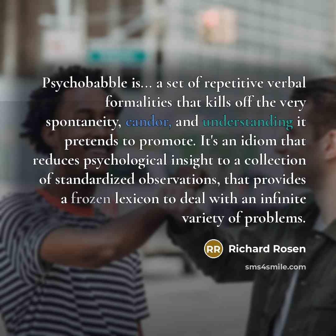 “Psychobabble is... a set of repetitive verbal formalities that kills…” quote by Richard Rosen
