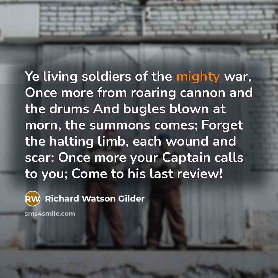 “Ye living soldiers of the mighty war, Once more from…” quote by Richard Watson Gilder