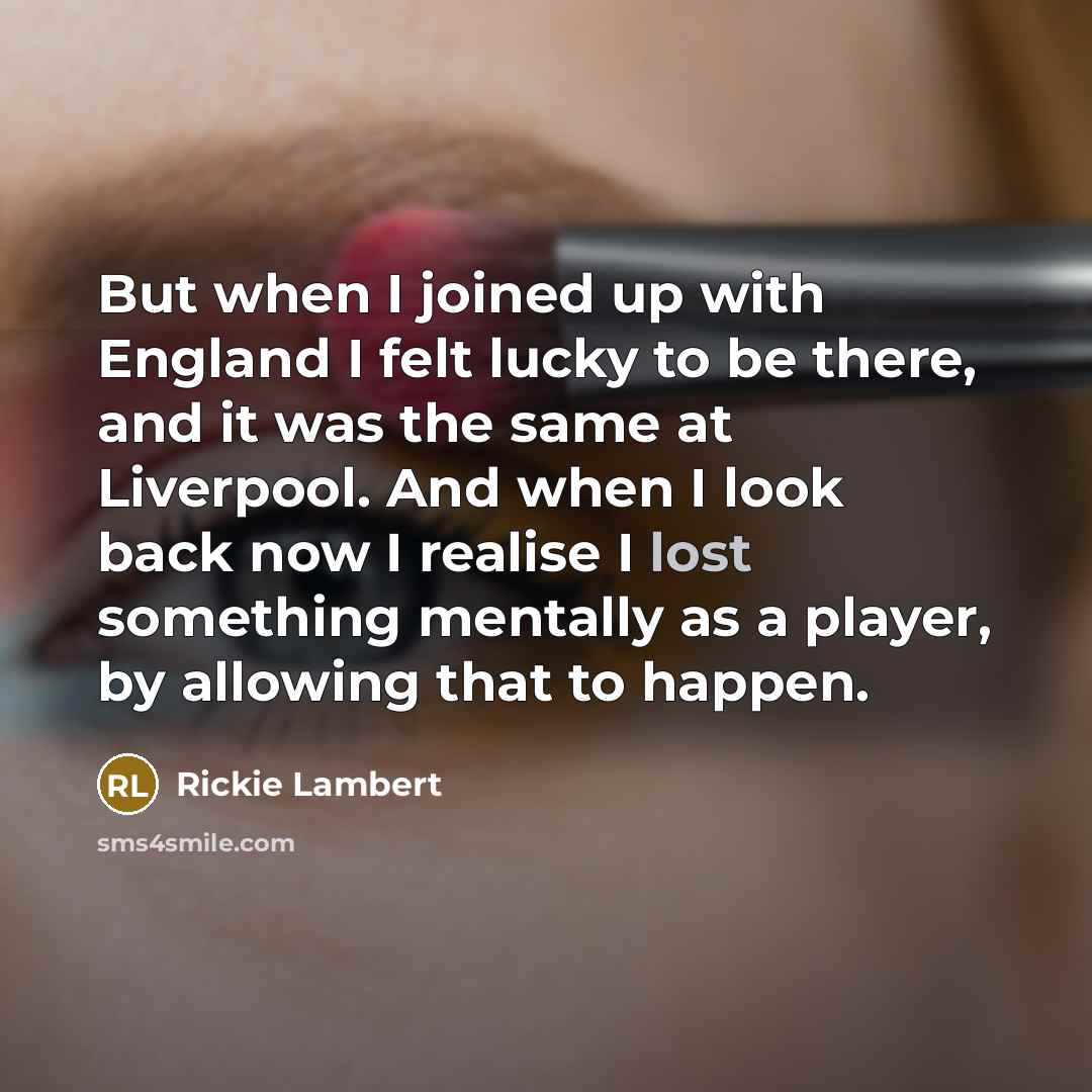 “But when I joined up with England I felt lucky…” quote by Rickie Lambert