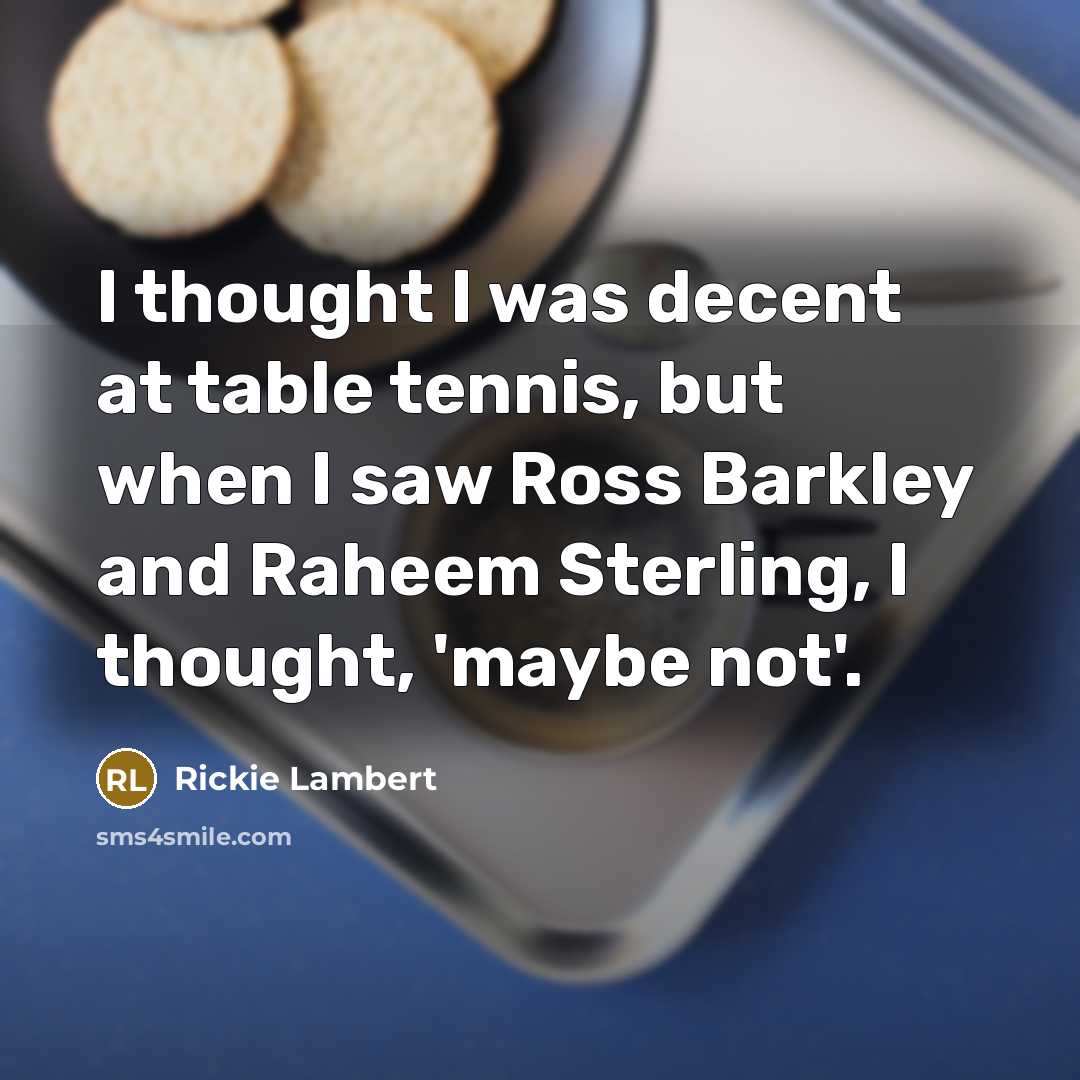 “I thought I was decent at table tennis, but when…” quote by Rickie Lambert