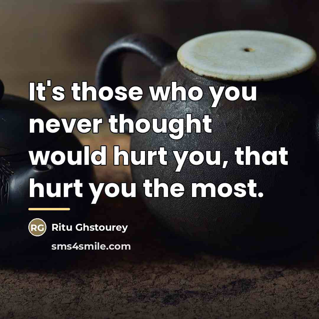 “It's those who you never thought would hurt you, that…” quote by Ritu Ghstourey