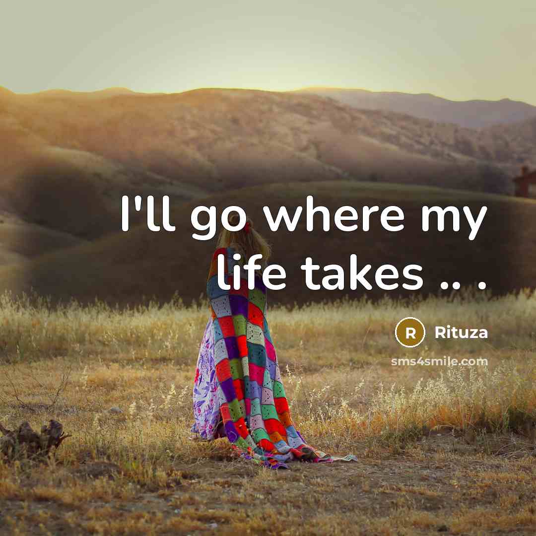 “I'll go where my life takes .. .…” quote by Rituza