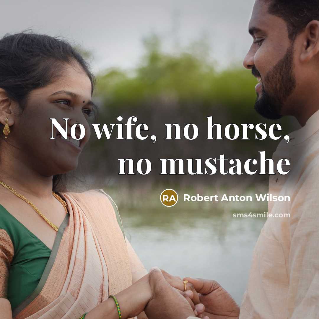 “No wife, no horse, no mustache…” quote by Robert Anton Wilson