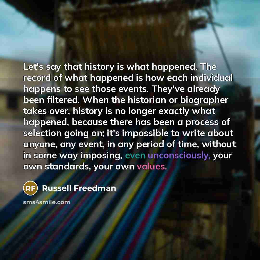 “Let's say that history is what happened. The record of…” quote by Russell Freedman