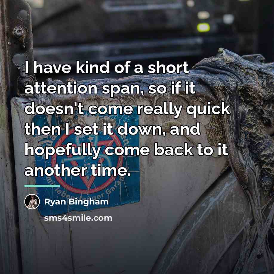 “I have kind of a short attention span, so if…” quote by Ryan Bingham