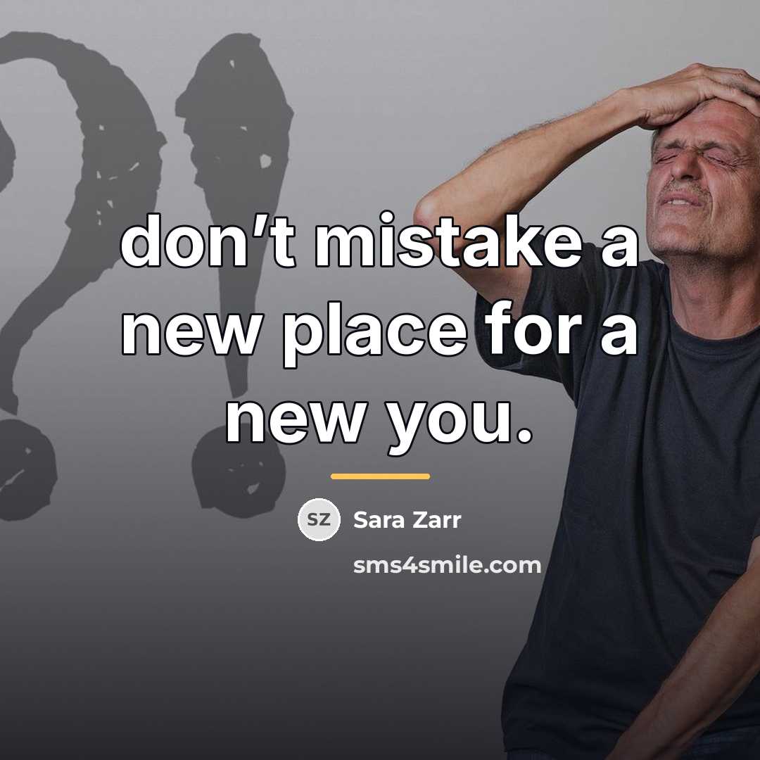 “don’t mistake a new place for a new you.…” quote by Sara Zarr