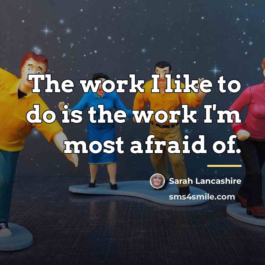 “The work I like to do is the work I'm…” quote by Sarah Lancashire