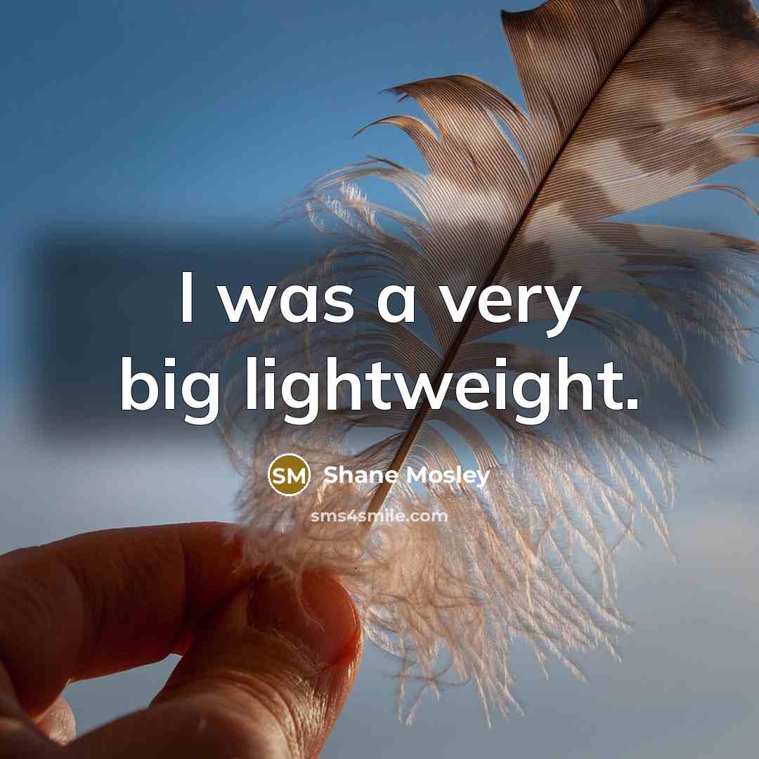 “I was a very big lightweight.…” quote by Shane Mosley