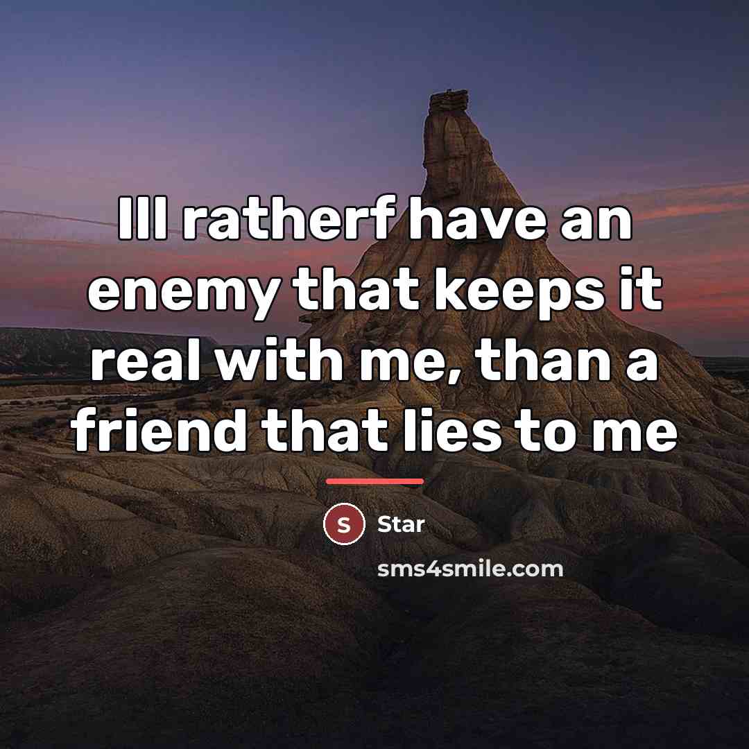 “Ill ratherf have an enemy that keeps it real with…” quote by Star