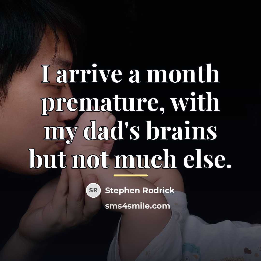 “I arrive a month premature, with my dad's brains but…” quote by Stephen Rodrick