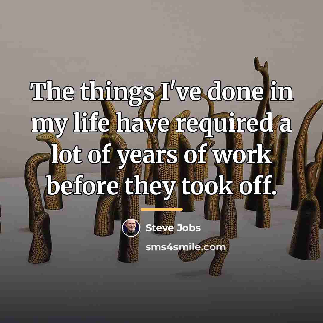 “The things I've done in my life have required a…” quote by Steve Jobs