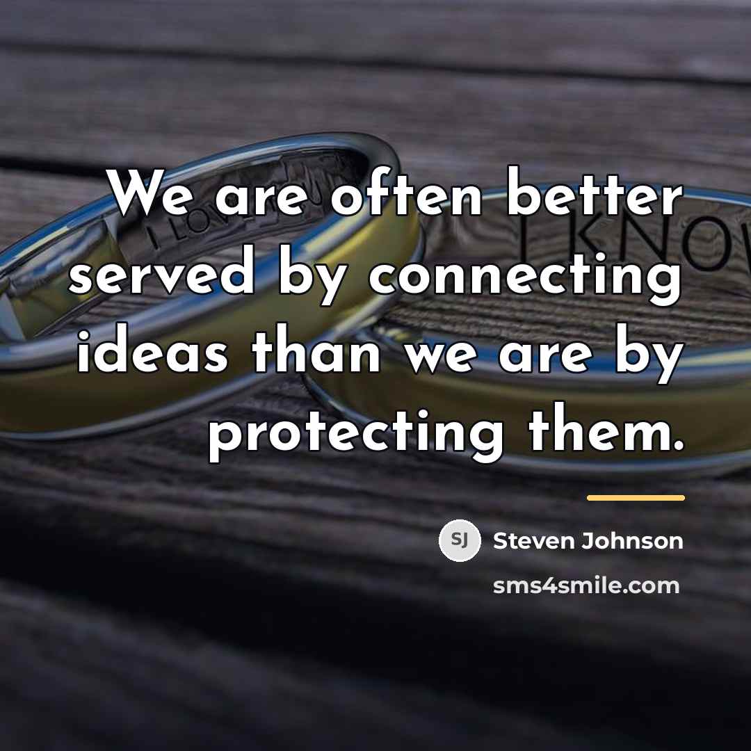 “We are often better served by connecting ideas than we…” quote by Steven Johnson