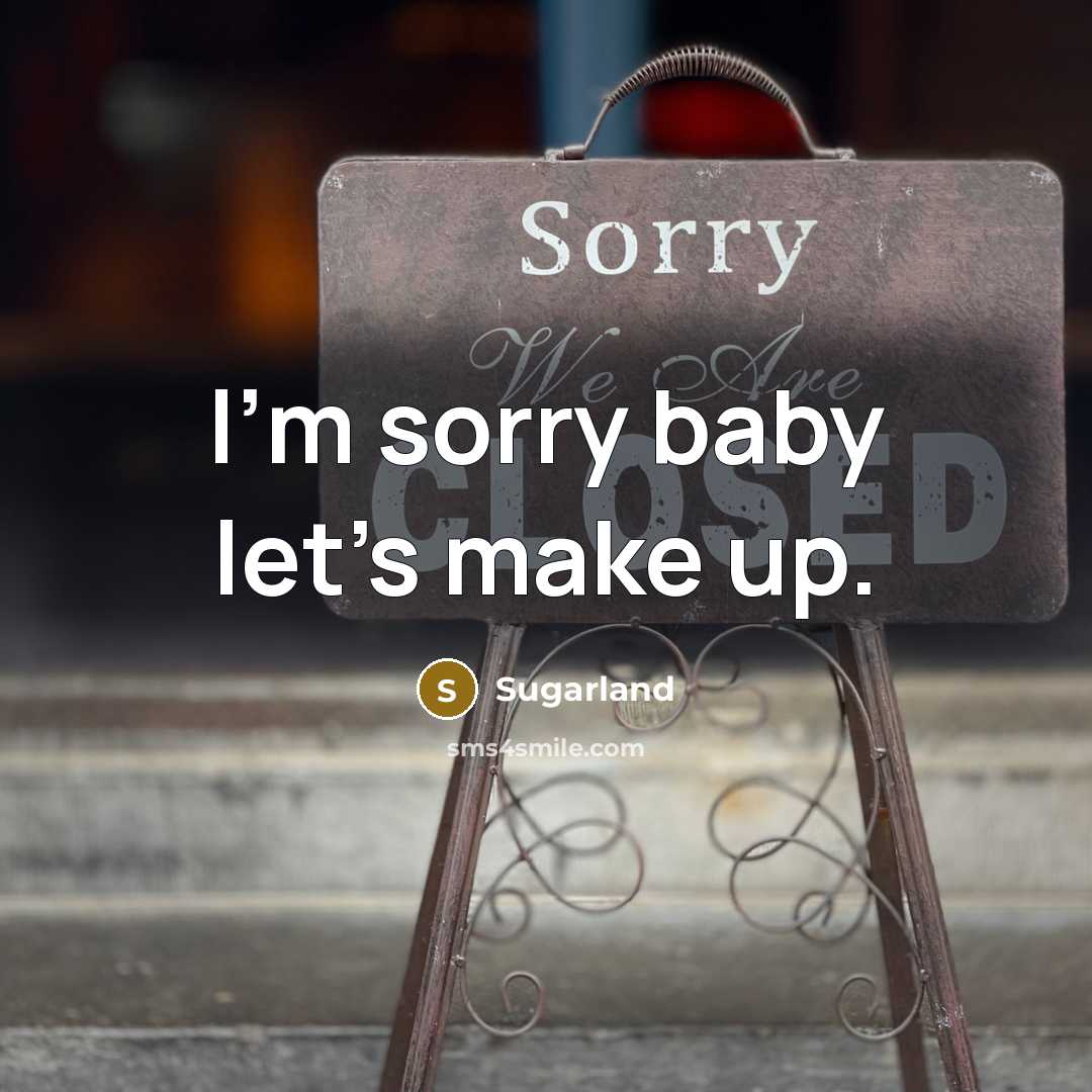 “I'm sorry baby let's make up.…” quote by Sugarland