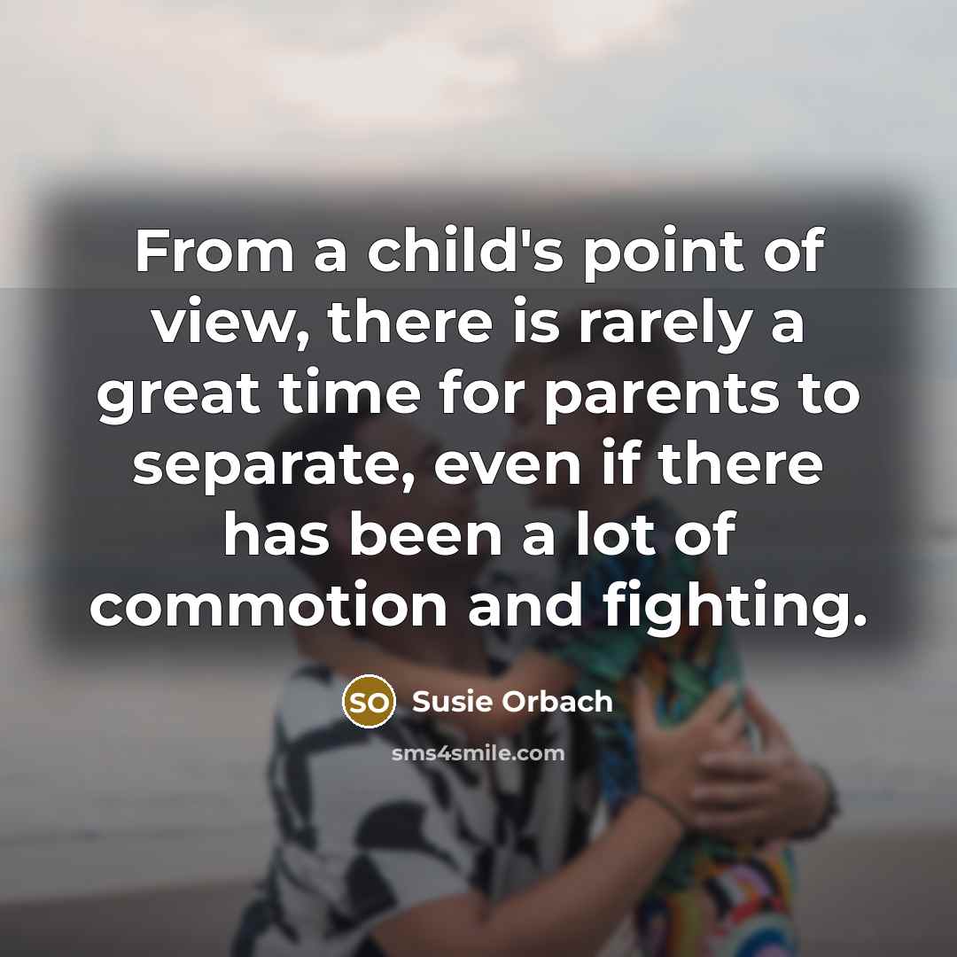 “From a child's point of view, there is rarely a…” quote by Susie Orbach
