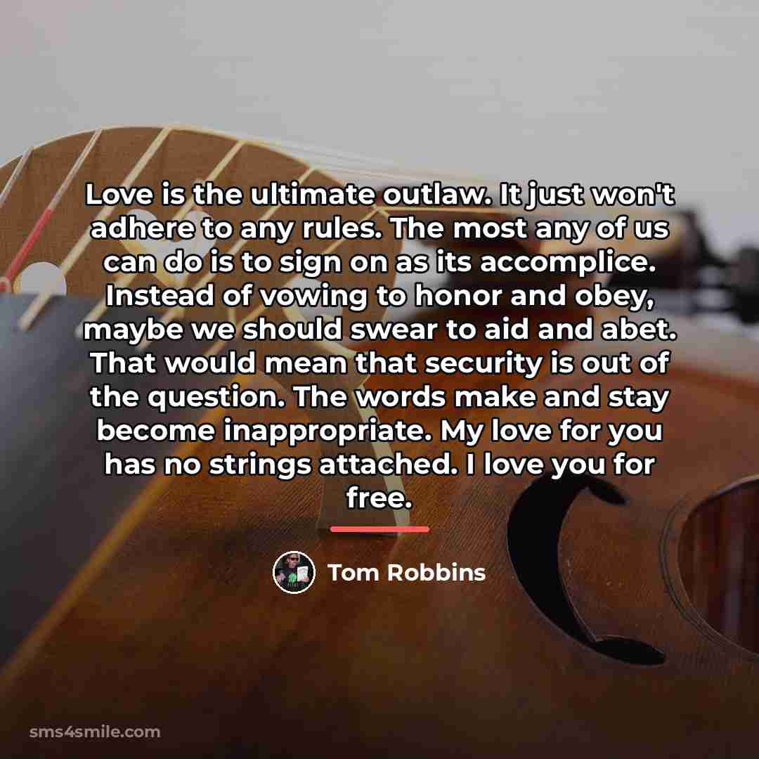 “Love is the ultimate outlaw. It just won't adhere to…” quote by Tom Robbins