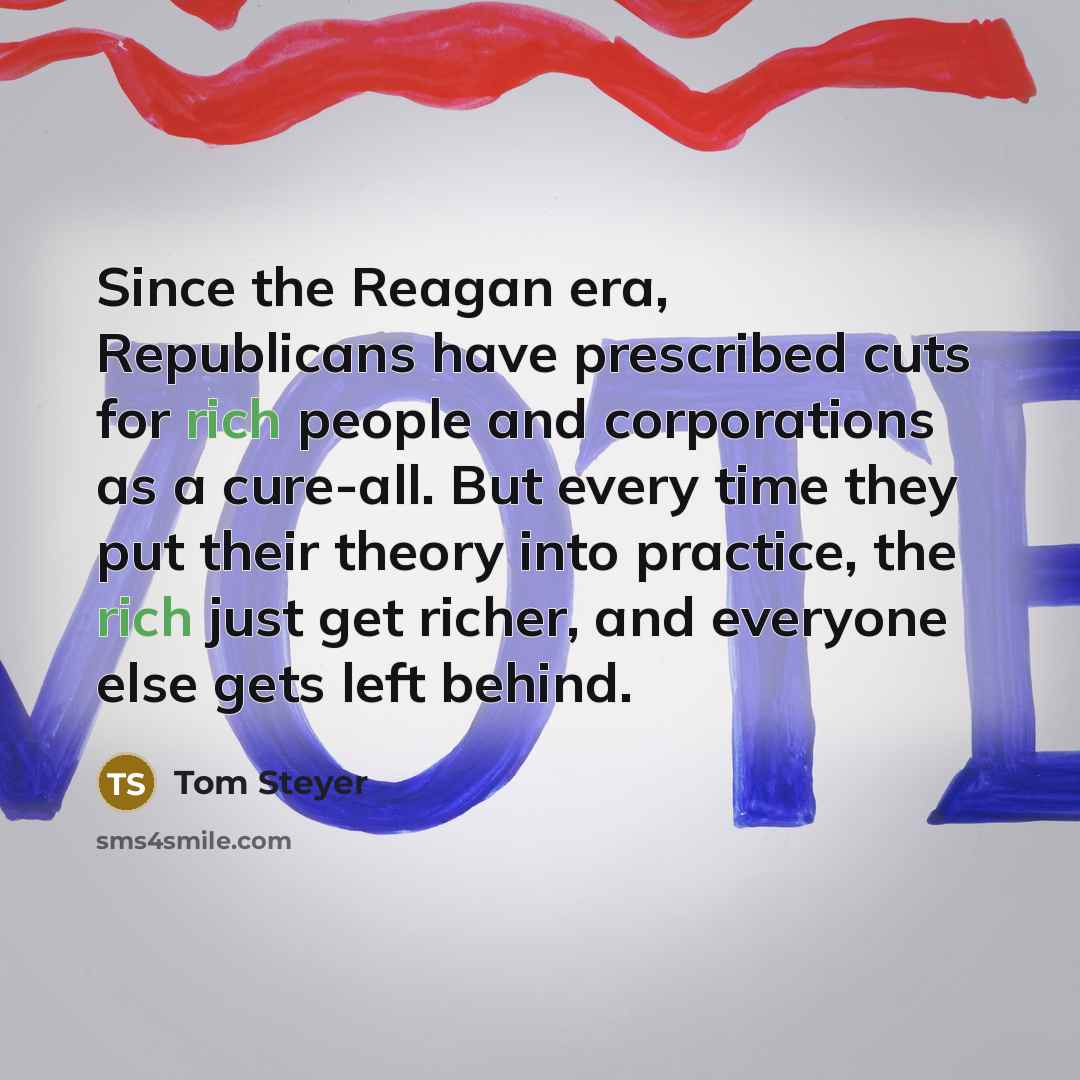 “Since the Reagan era, Republicans have prescribed cuts for rich…” quote by Tom Steyer
