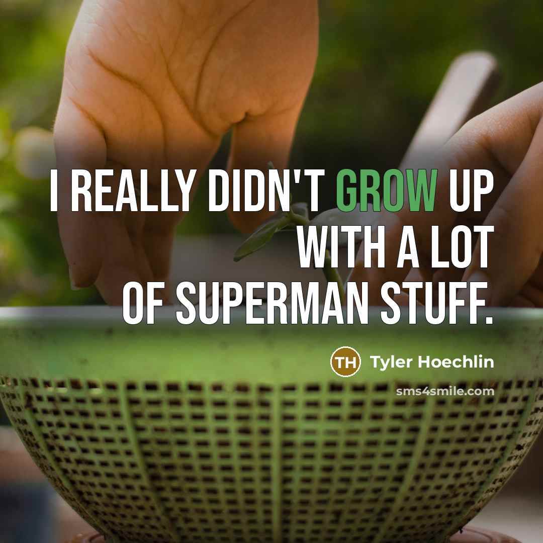 “I really didn't grow up with a lot of Superman…” quote by Tyler Hoechlin
