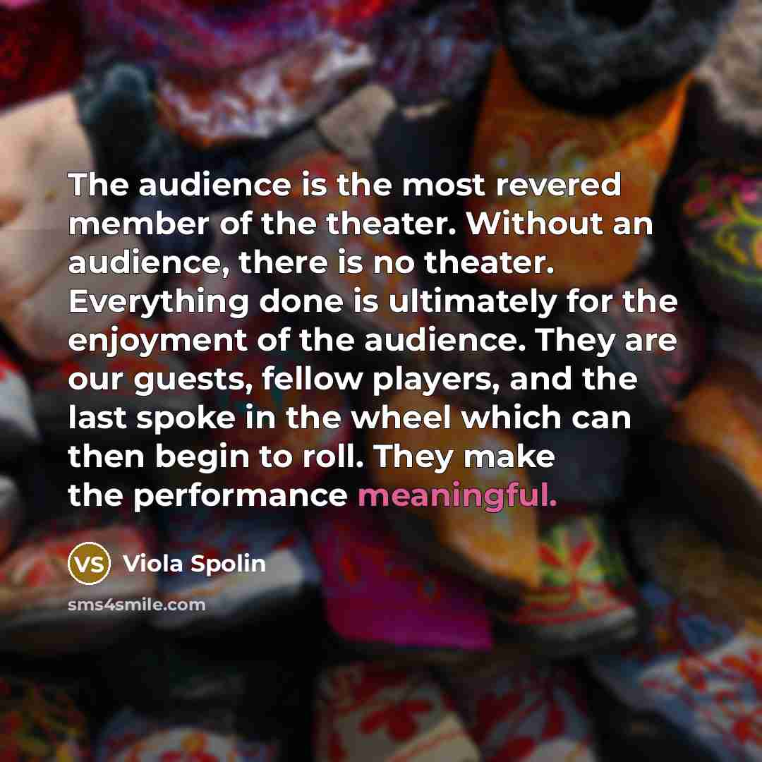 “The audience is the most revered member of the theater.…” quote by Viola Spolin