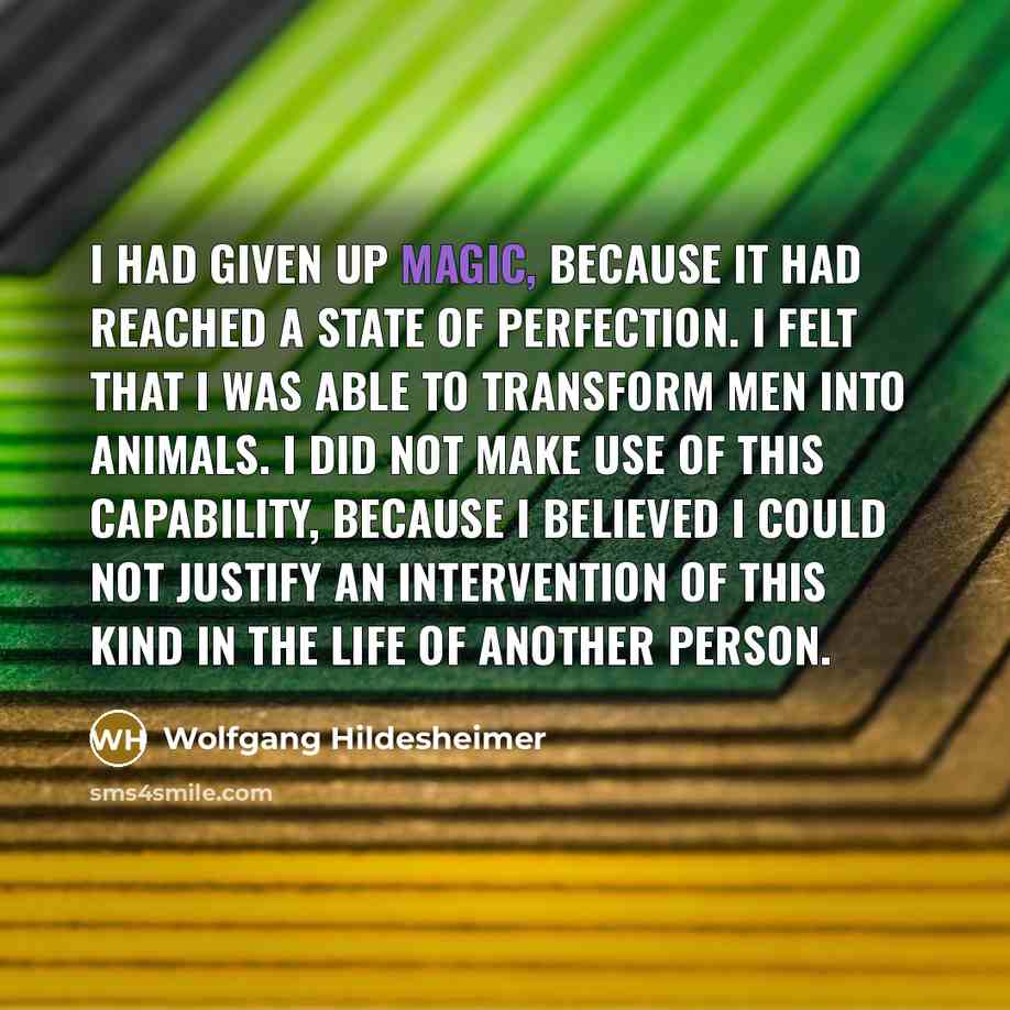 “I had given up magic, because it had reached a…” quote by Wolfgang Hildesheimer