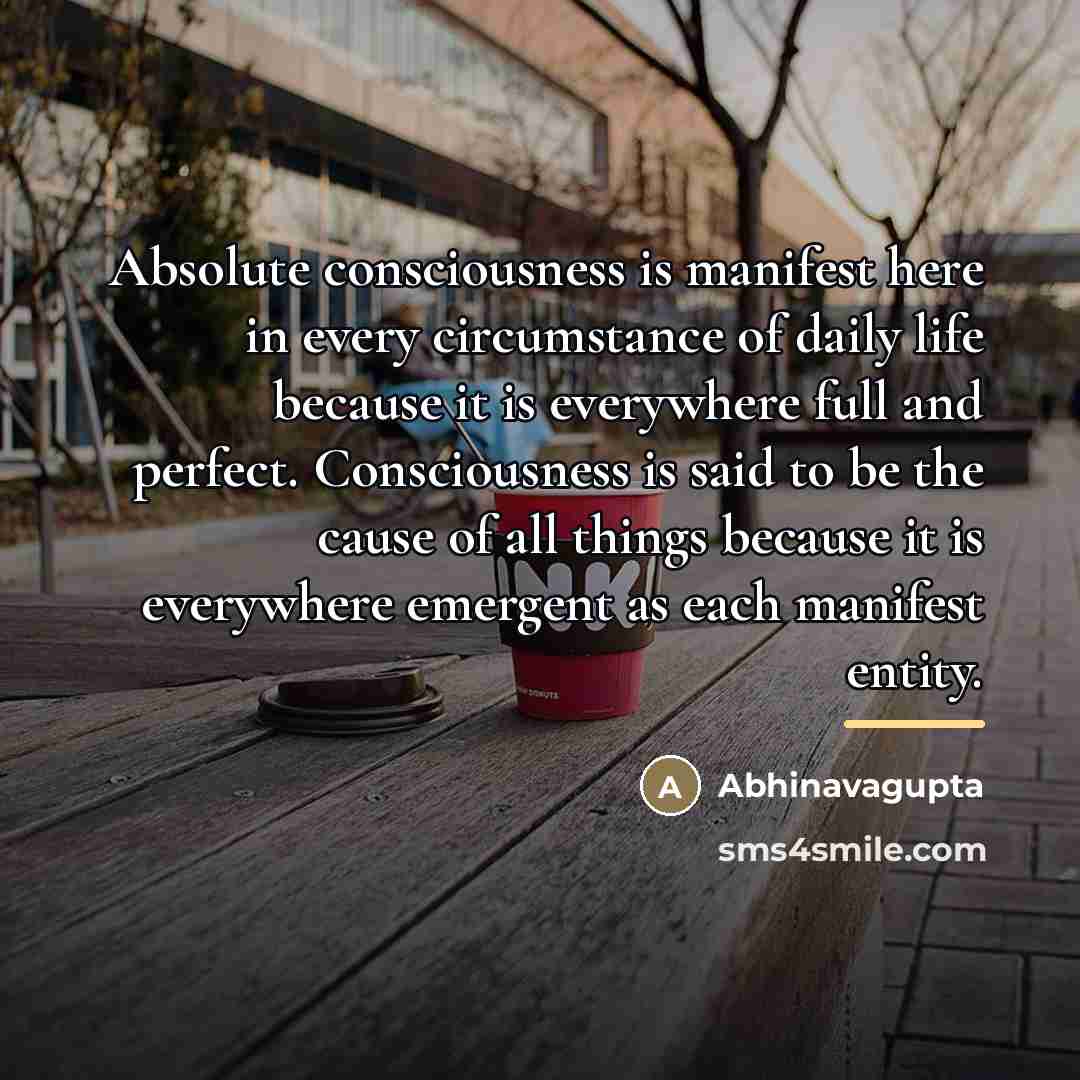 “Absolute consciousness is manifest here in every circumstance of daily…” quote by Abhinavagupta
