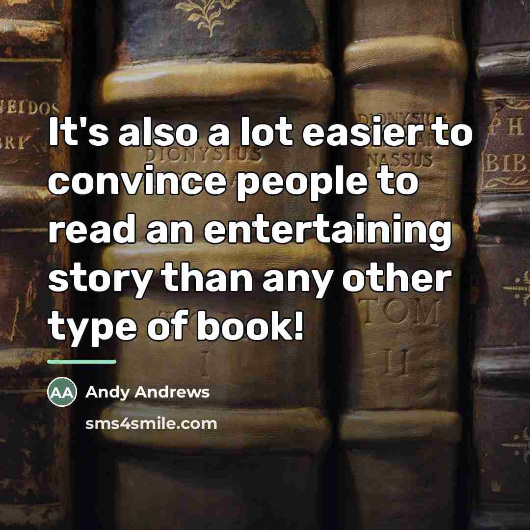 “It's also a lot easier to convince people to read…” quote by Andy Andrews