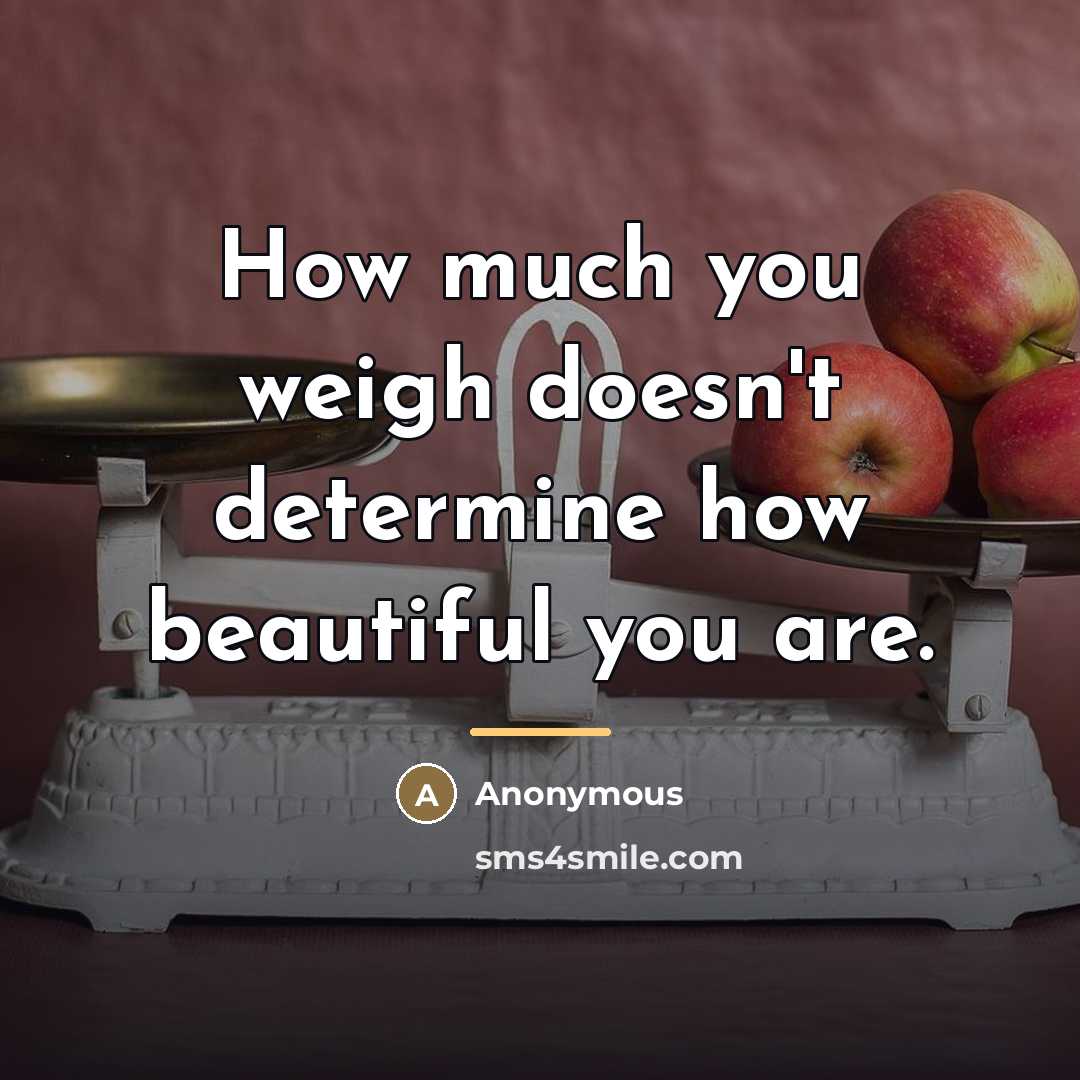 “How much you weigh doesn't determine how beautiful you are.…” quote by Anonymous