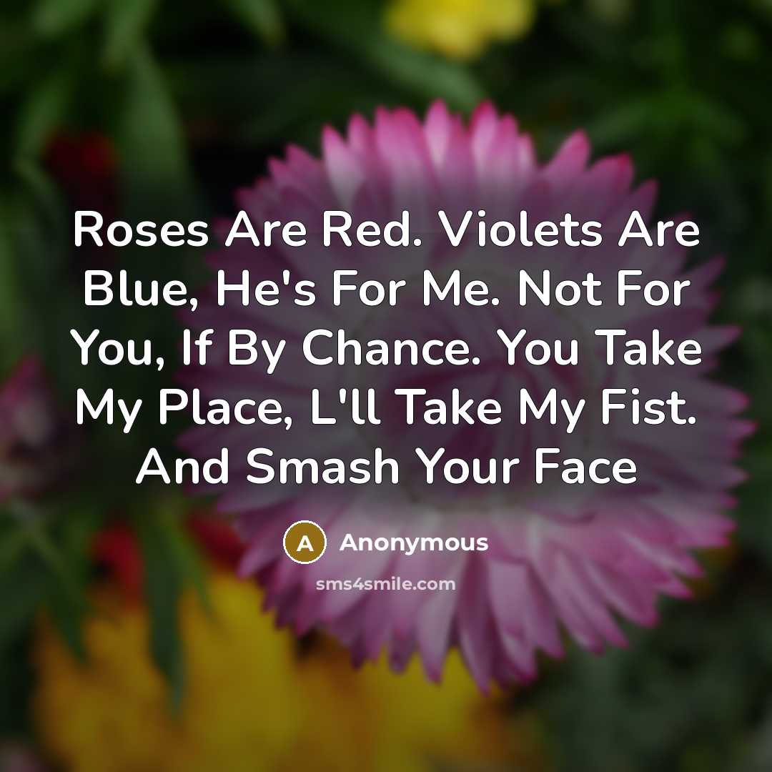 “Roses Are Red. Violets Are Blue, He's For Me. Not…” quote by Anonymous