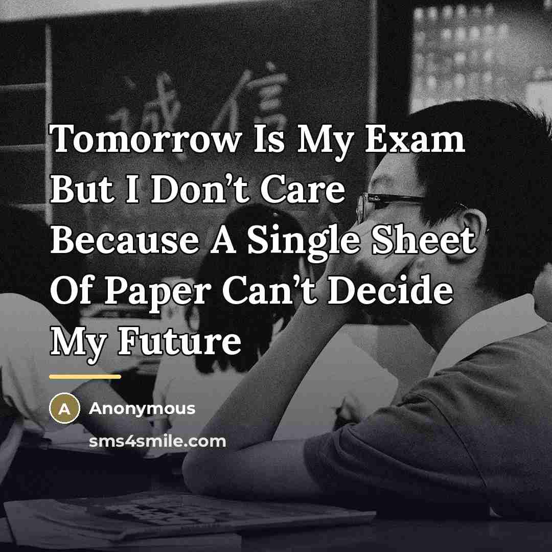 “Tomorrow Is My Exam But I Don’t Care Because A…” quote by Anonymous