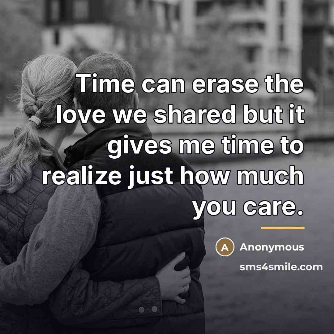 “Time can erase the love we shared but it gives…” quote by Anonymous