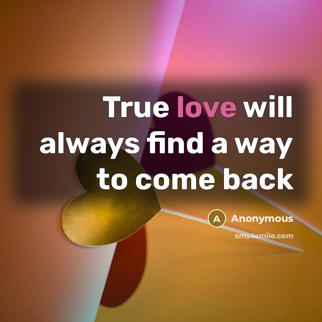 “True love will always find a way to come back” quote by Anonymous