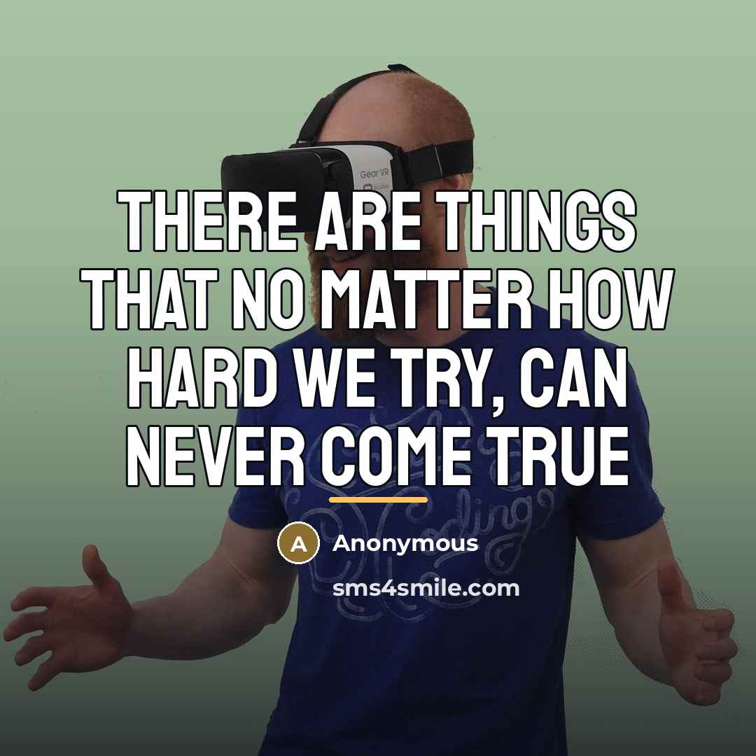 “There are things that no matter how hard we try,…” quote by Anonymous