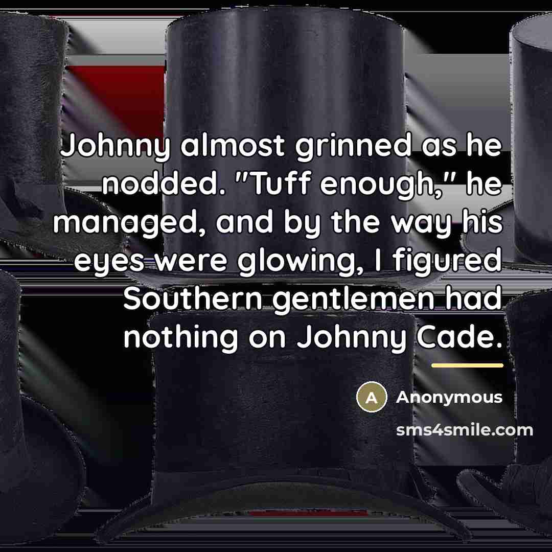 “Johnny almost grinned as he nodded. "Tuff enough," he managed,…” quote by Anonymous