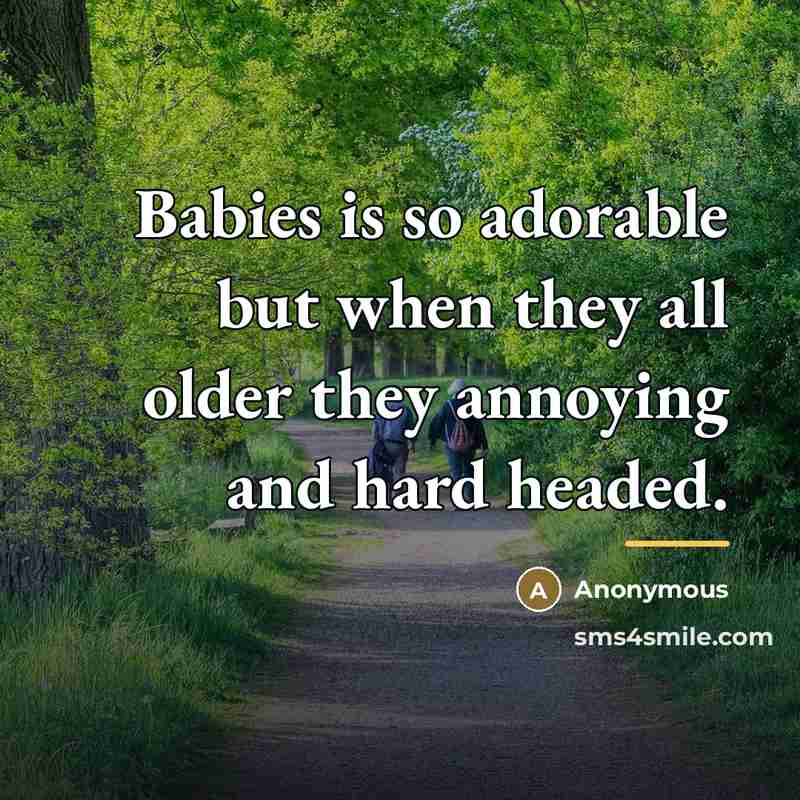 “Babies is so adorable but when they all older they…” quote by Anonymous
