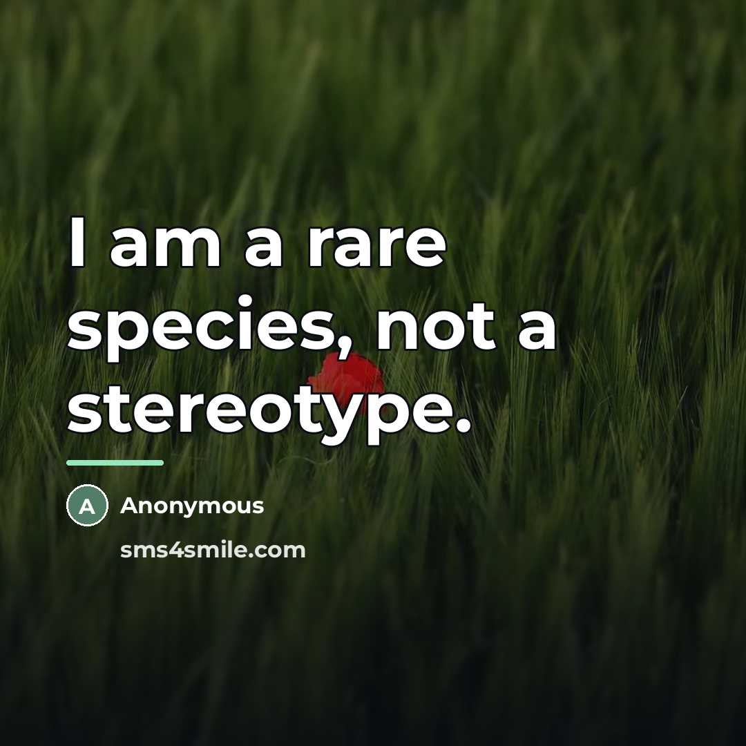 “I am a rare species, not a stereotype.…” quote by Anonymous