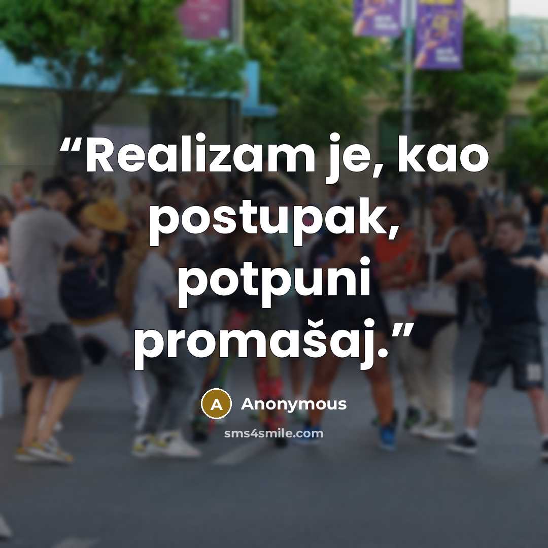 “Realizam je, kao postupak, potpuni promašaj.” quote by Anonymous
