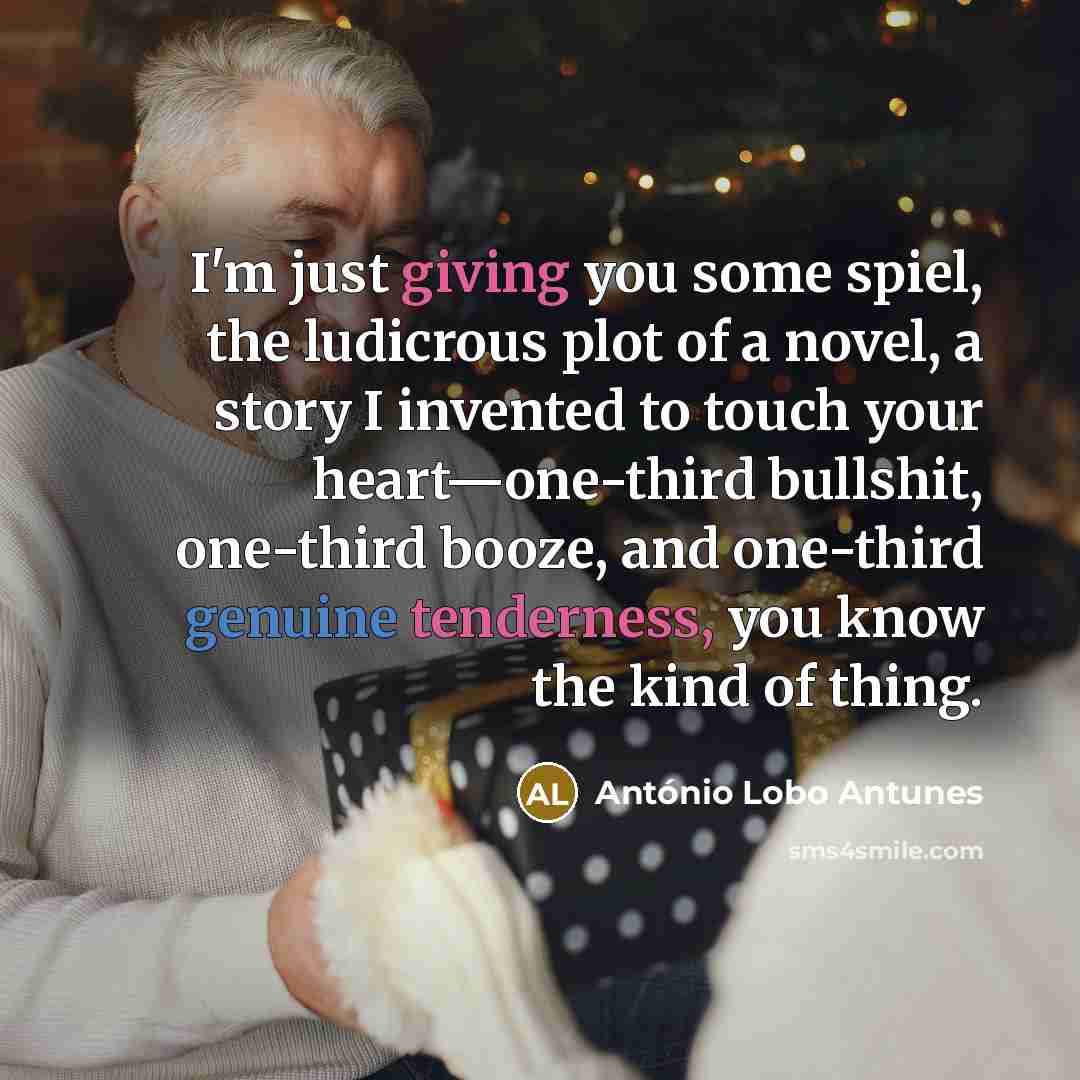 “I'm just giving you some spiel, the ludicrous plot of…” quote by Antonio Lobo Antunes