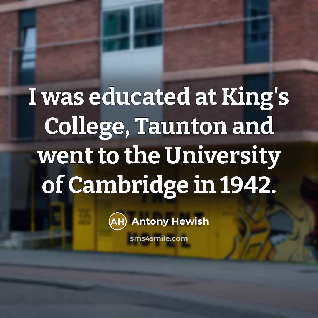 “I was educated at King's College, Taunton and went to…” quote by Antony Hewish