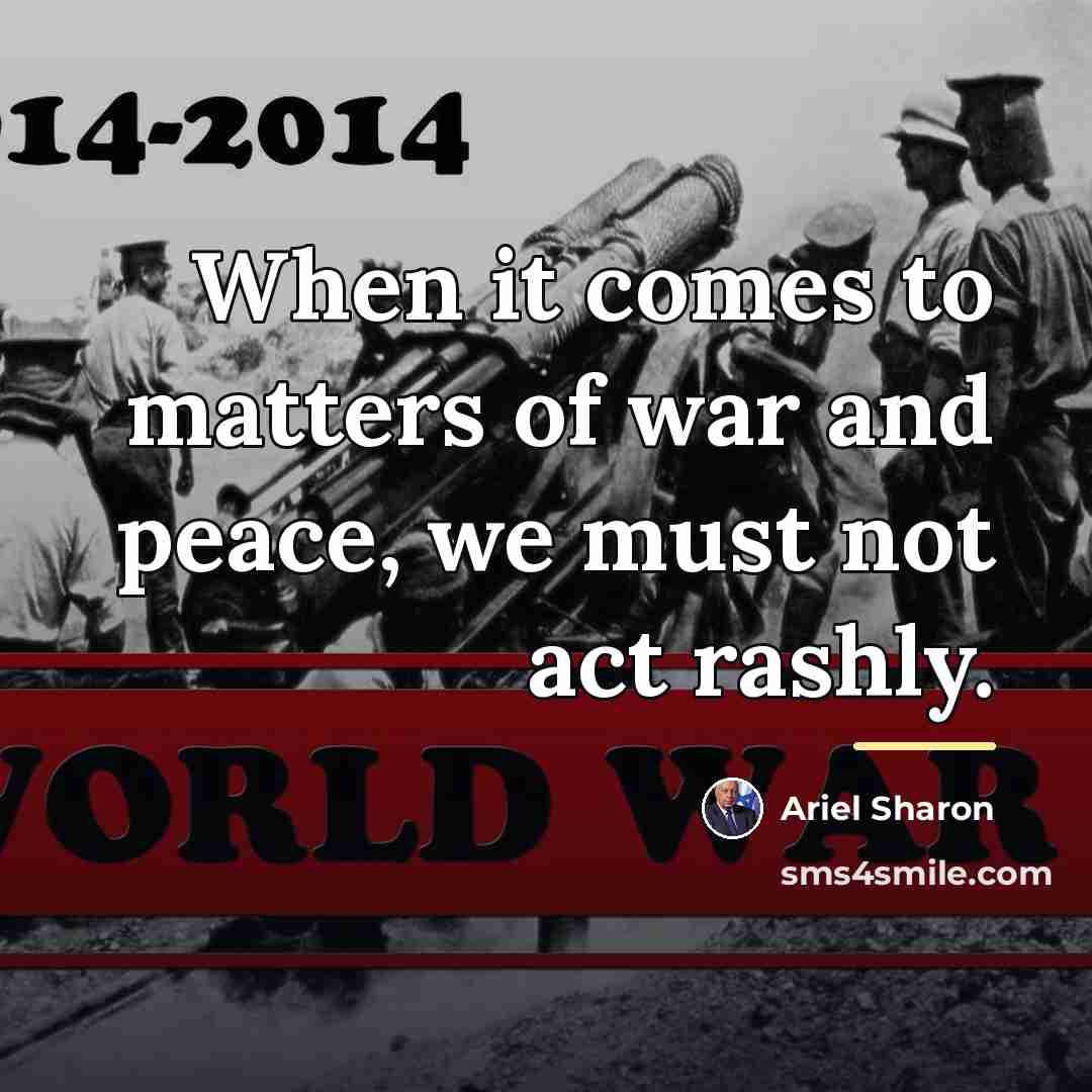 “When it comes to matters of war and peace, we…” quote by Ariel Sharon