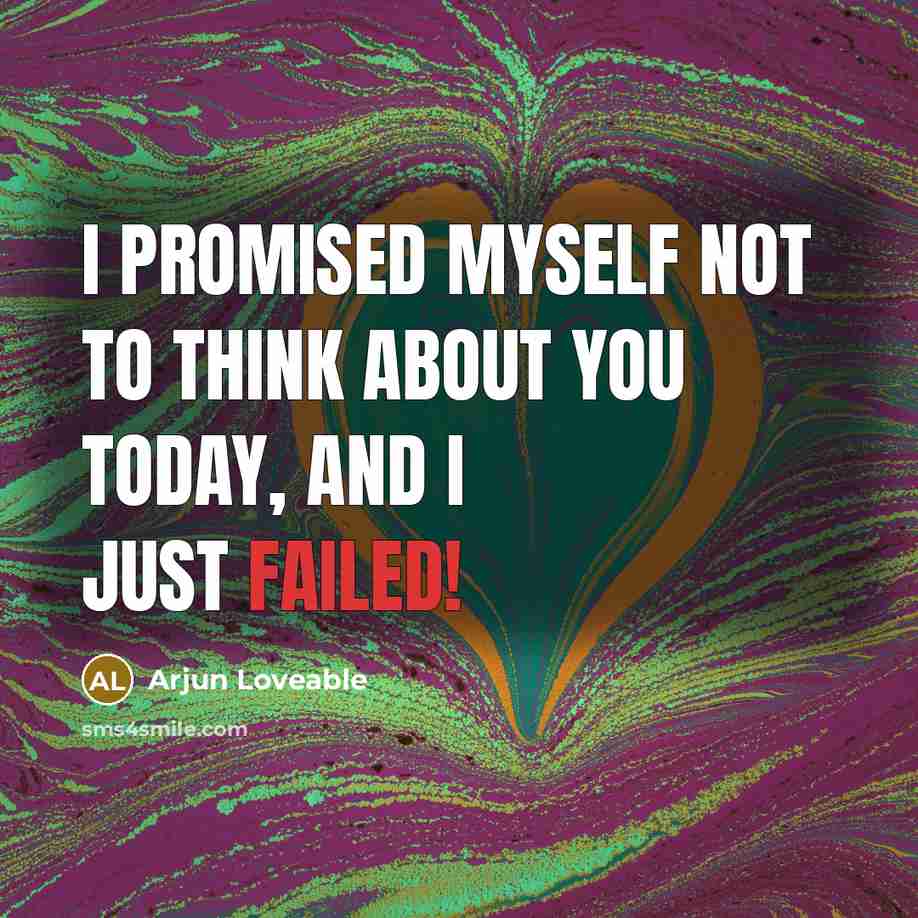 “I promised myself not to think about you today, and…” quote by Arjun Loveable