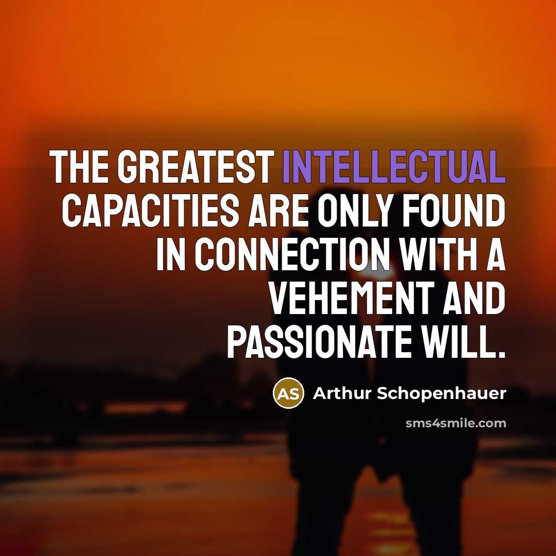 “The greatest intellectual capacities are only found in connection with…” quote by Arthur Schopenhauer