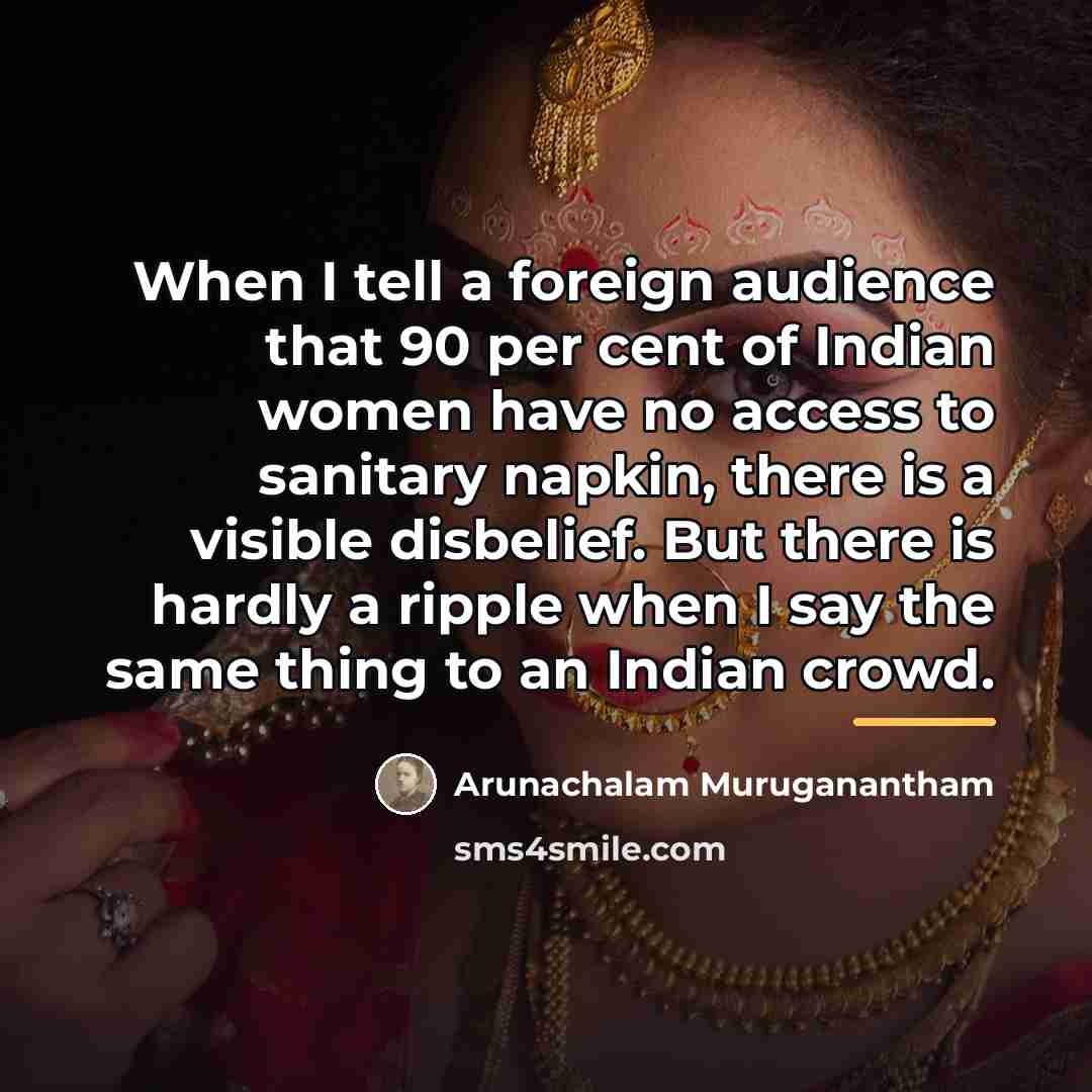 “When I tell a foreign audience that 90 per cent…” quote by Arunachalam Muruganantham