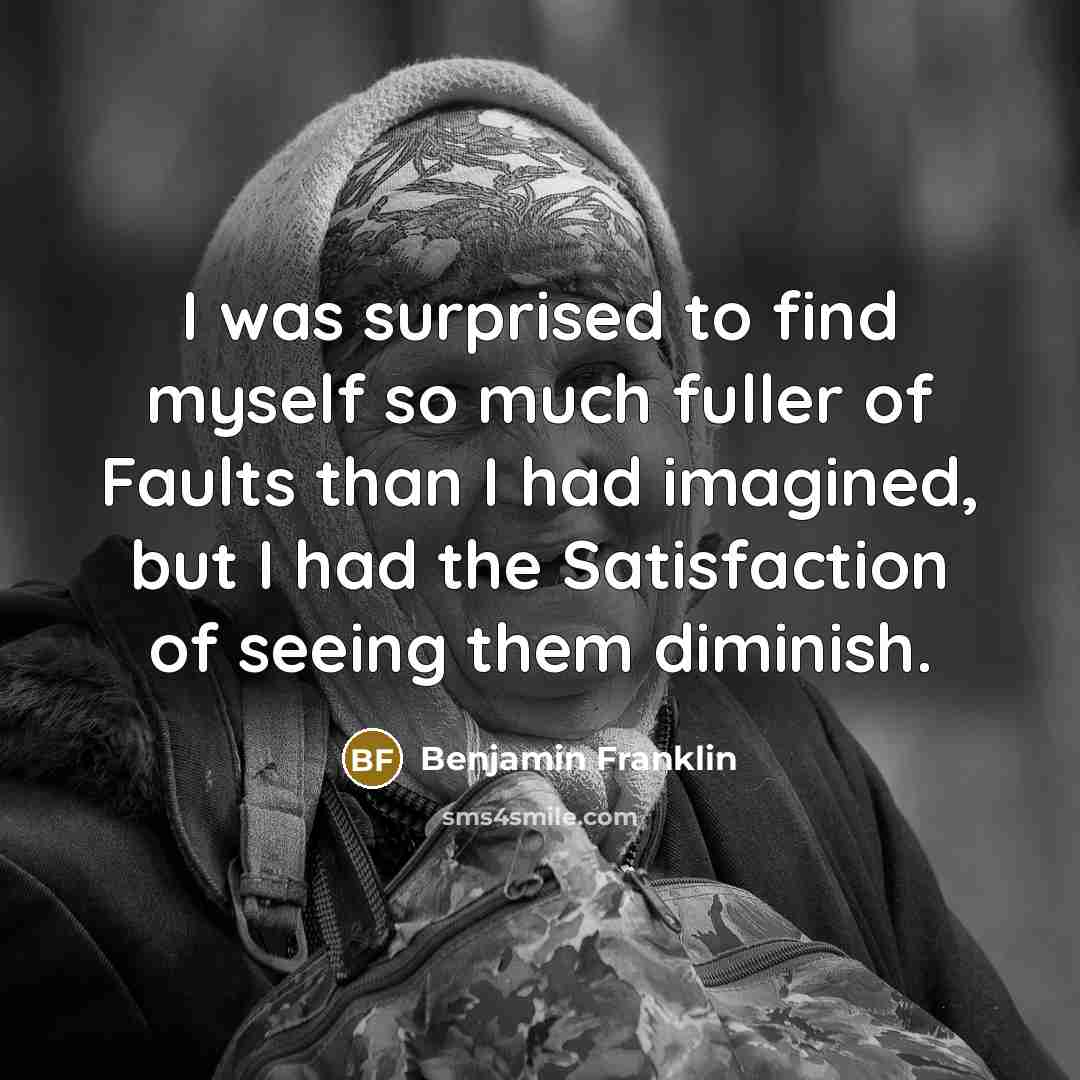 “I was surprised to find myself so much fuller of…” quote by Benjamin Franklin