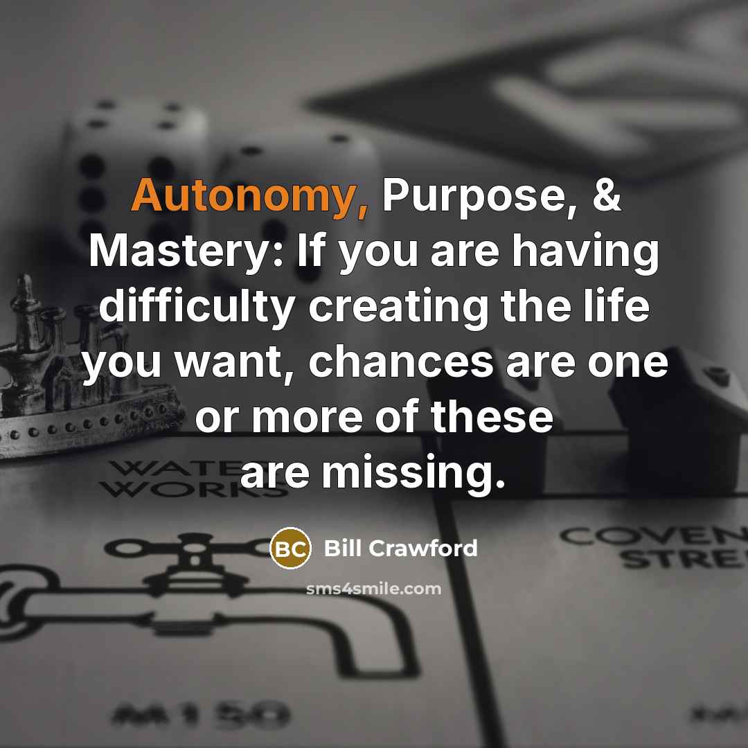 “Autonomy, Purpose, & Mastery: If you are having difficulty creating…” quote by Bill Crawford