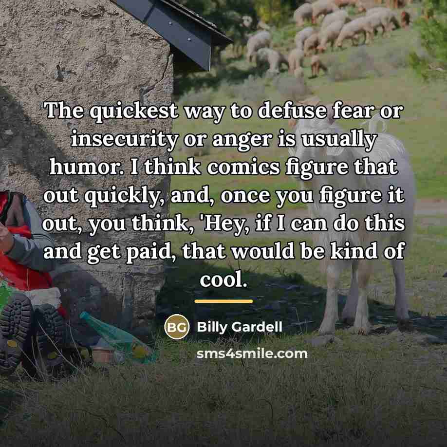 “The quickest way to defuse fear or insecurity or anger…” quote by Billy Gardell