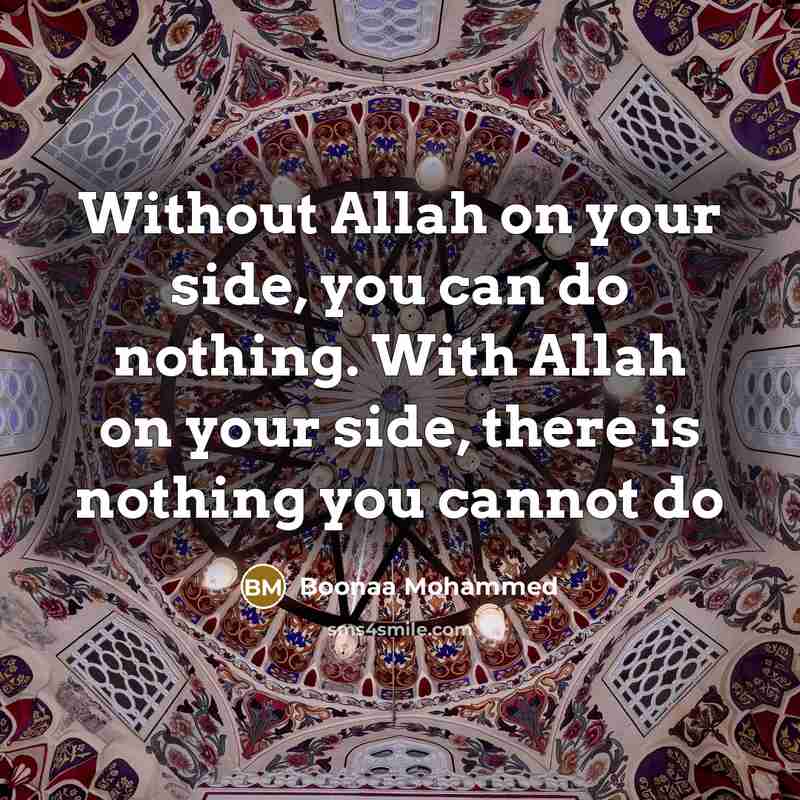 “Without Allah on your side, you can do nothing. With Allah on your side, there is nothing you cannot do” quote by Boonaa Mohammed