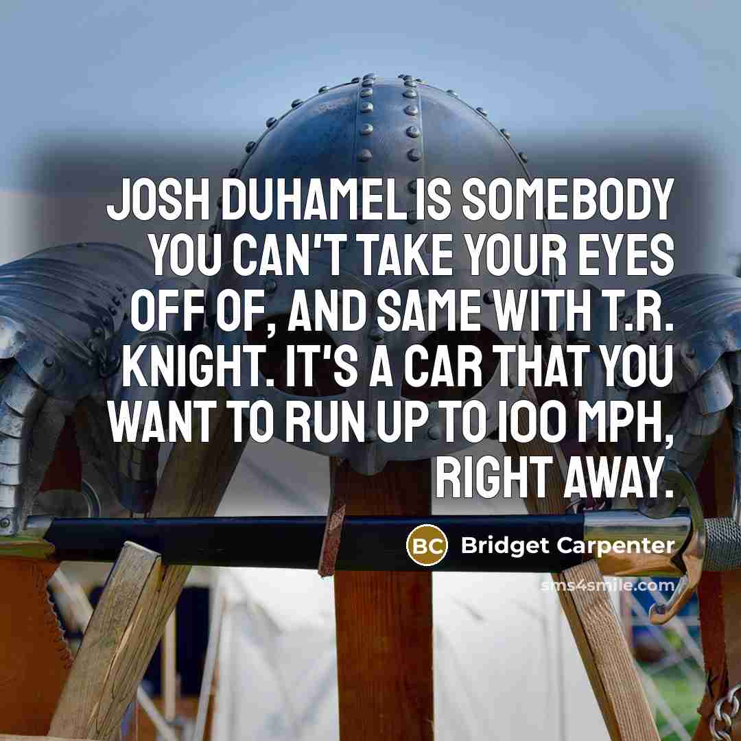 “Josh Duhamel is somebody you can't take your eyes off…” quote by Bridget Carpenter