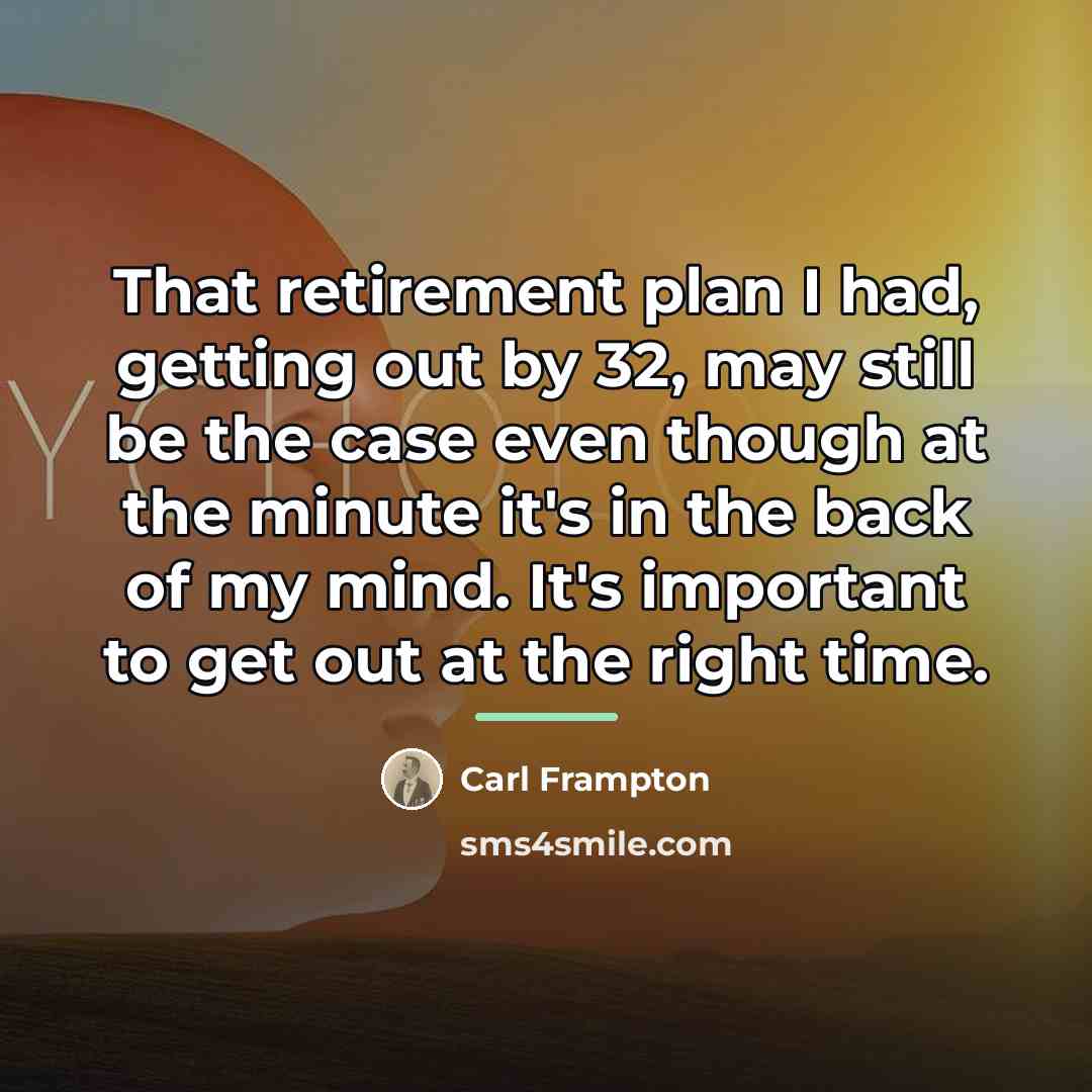 “That retirement plan I had, getting out by 32, may…” quote by Carl Frampton