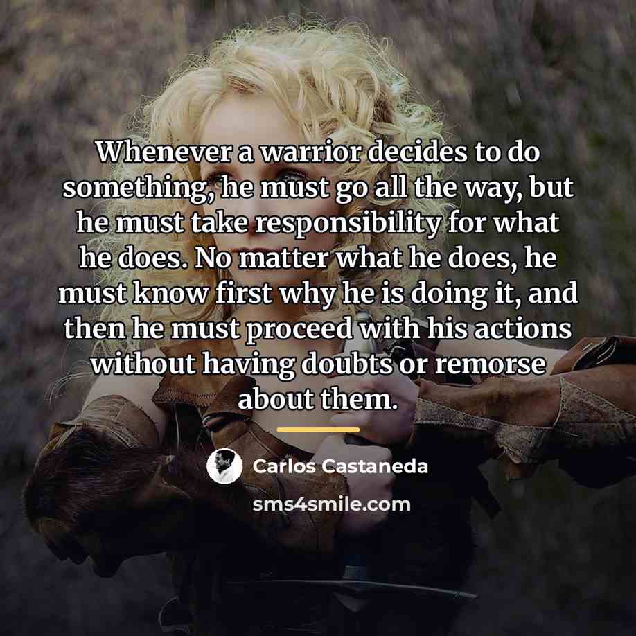 “Whenever a warrior decides to do something, he must go…” quote by Carlos Castaneda