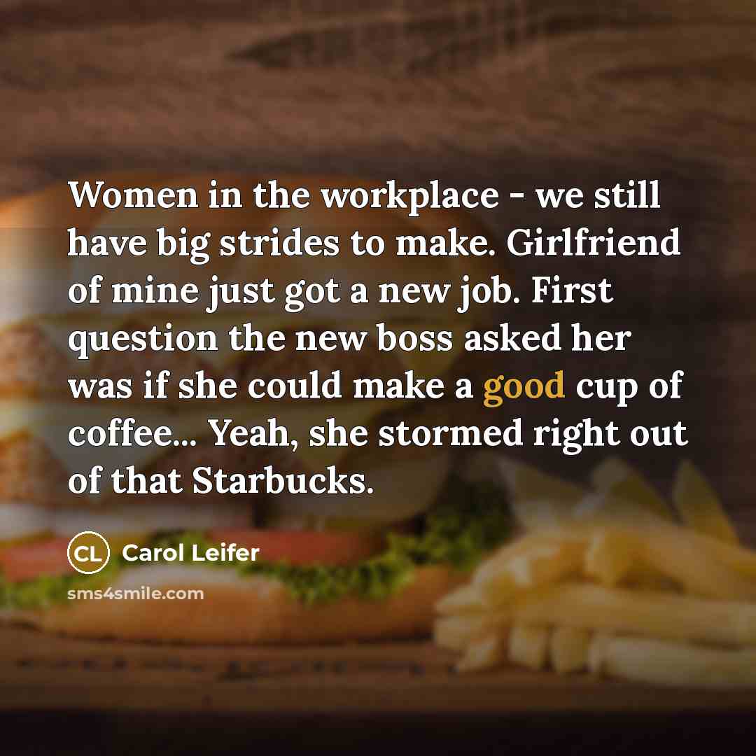 “Women in the workplace - we still have big strides…” quote by Carol Leifer