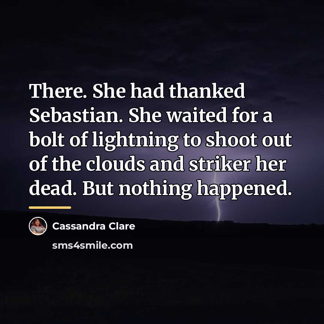 “There. She had thanked Sebastian. She waited for a bolt…” quote by Cassandra Clare